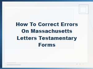 How to Fix Errors on Massachusetts Letters Testamentary