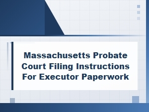 Filing Executor Paperwork in Massachusetts Probate Court