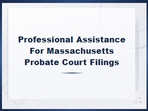 Massachusetts Probate Court Filing Help & Guidance