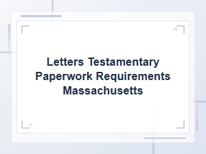 Letters Testamentary Requirements in Massachusetts